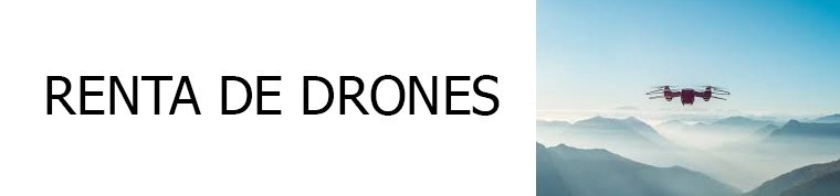 Renta Drones para Filmar en CDMX, Estado de México, Morelos y Puebla